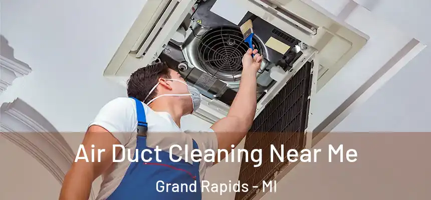 Air Duct Cleaning Near Me Grand Rapids - MI