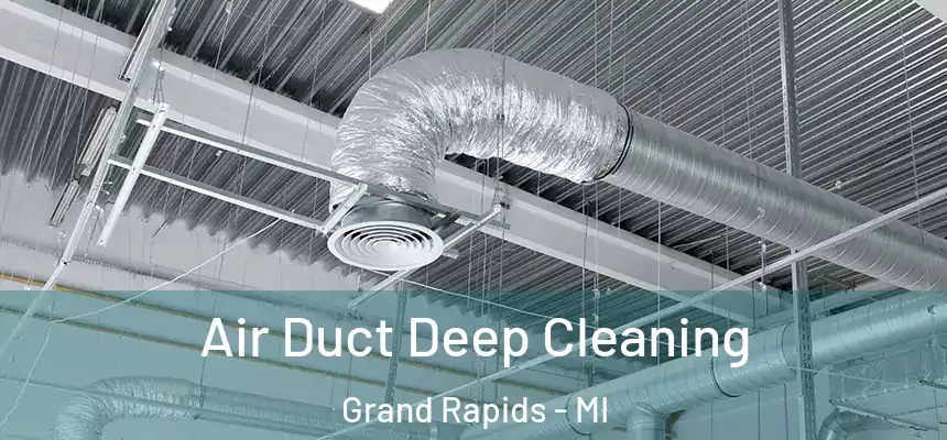 Air Duct Deep Cleaning Grand Rapids - MI
