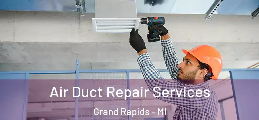 Air Duct Repair Services Grand Rapids - MI