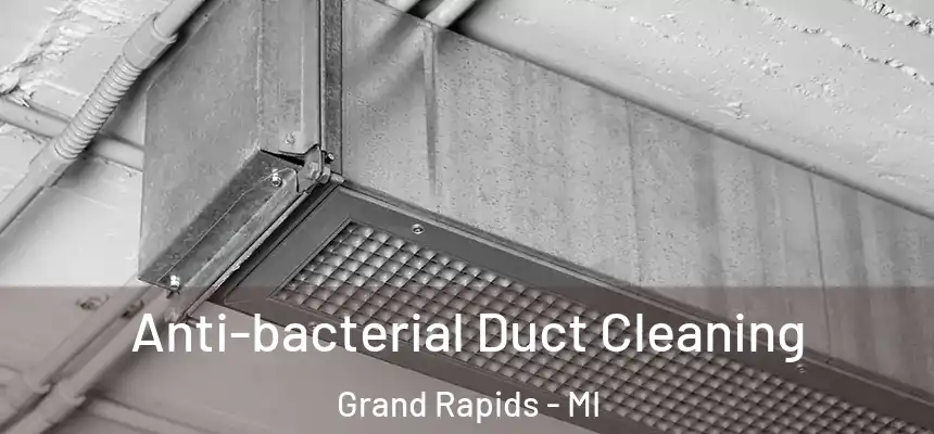 Anti-bacterial Duct Cleaning Grand Rapids - MI