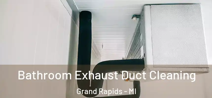 Bathroom Exhaust Duct Cleaning Grand Rapids - MI