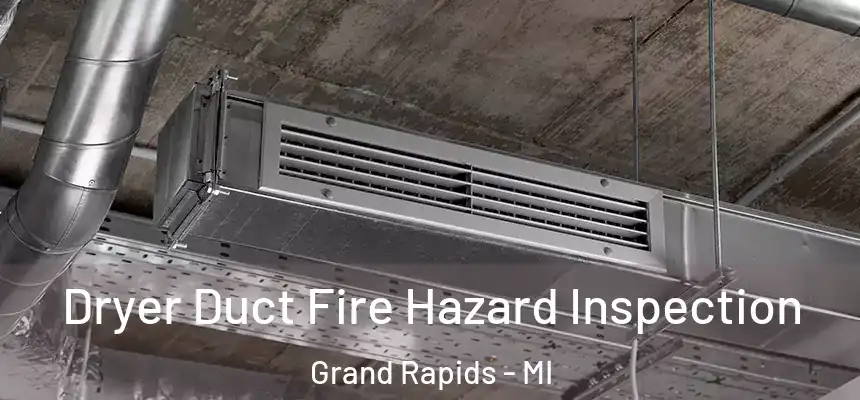 Dryer Duct Fire Hazard Inspection Grand Rapids - MI