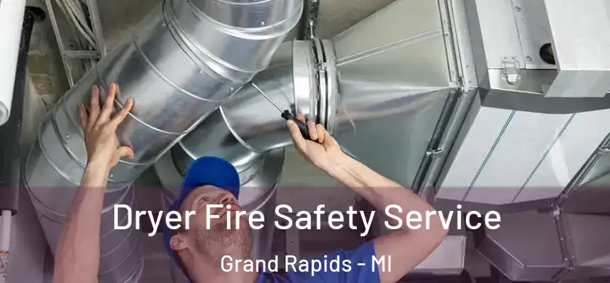 Dryer Fire Safety Service Grand Rapids - MI