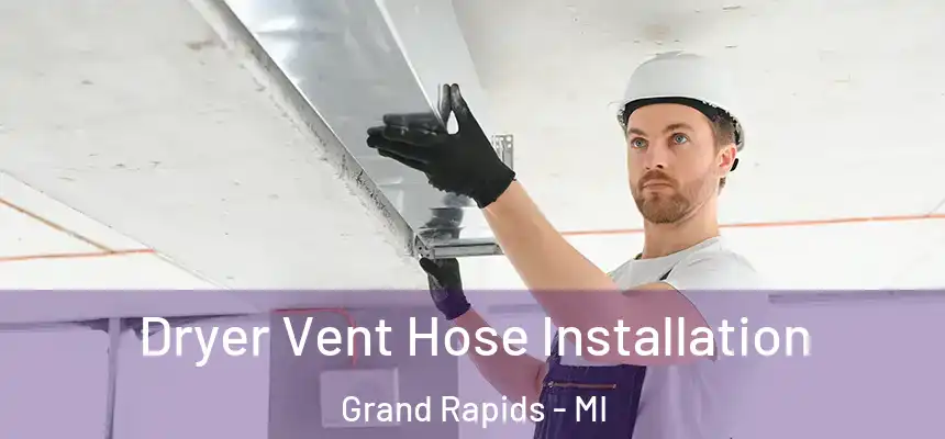 Dryer Vent Hose Installation Grand Rapids - MI
