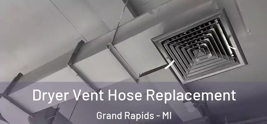 Dryer Vent Hose Replacement Grand Rapids - MI