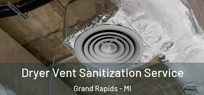 Dryer Vent Sanitization Service Grand Rapids - MI