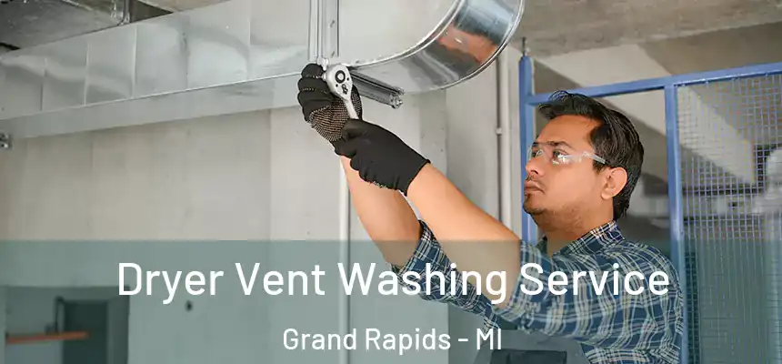 Dryer Vent Washing Service Grand Rapids - MI