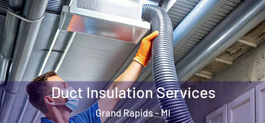Duct Insulation Services Grand Rapids - MI