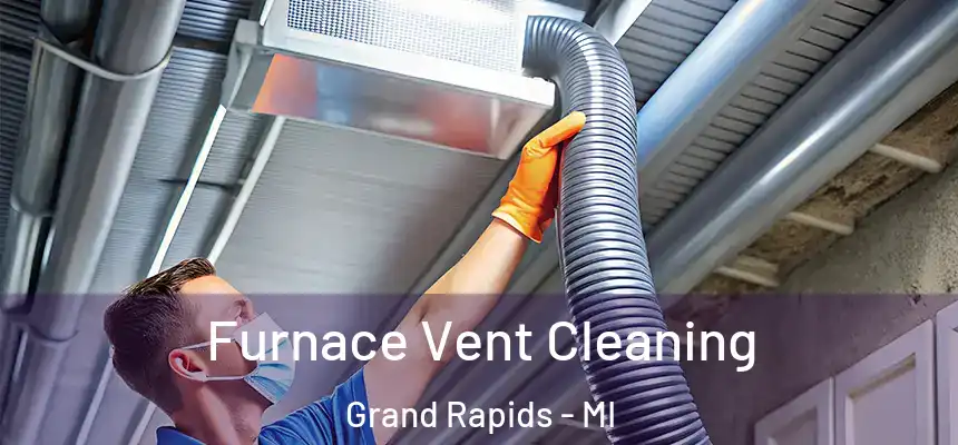 Furnace Vent Cleaning Grand Rapids - MI