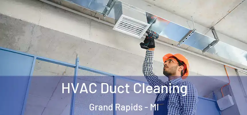 HVAC Duct Cleaning Grand Rapids - MI