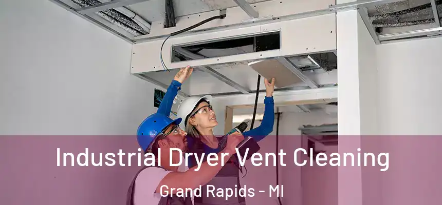 Industrial Dryer Vent Cleaning Grand Rapids - MI