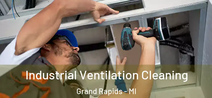 Industrial Ventilation Cleaning Grand Rapids - MI