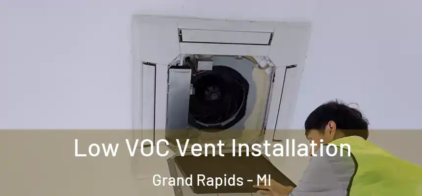 Low VOC Vent Installation Grand Rapids - MI