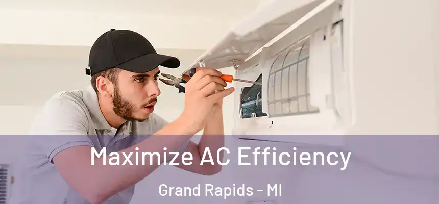 Maximize AC Efficiency Grand Rapids - MI