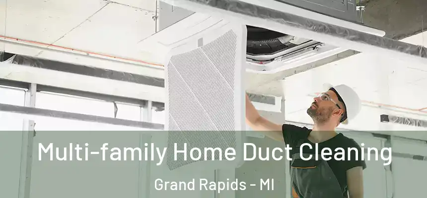 Multi-family Home Duct Cleaning Grand Rapids - MI