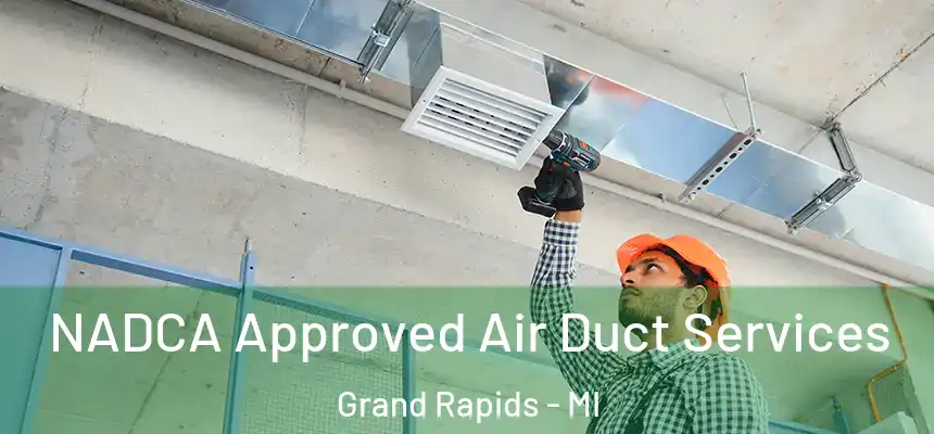 NADCA Approved Air Duct Services Grand Rapids - MI