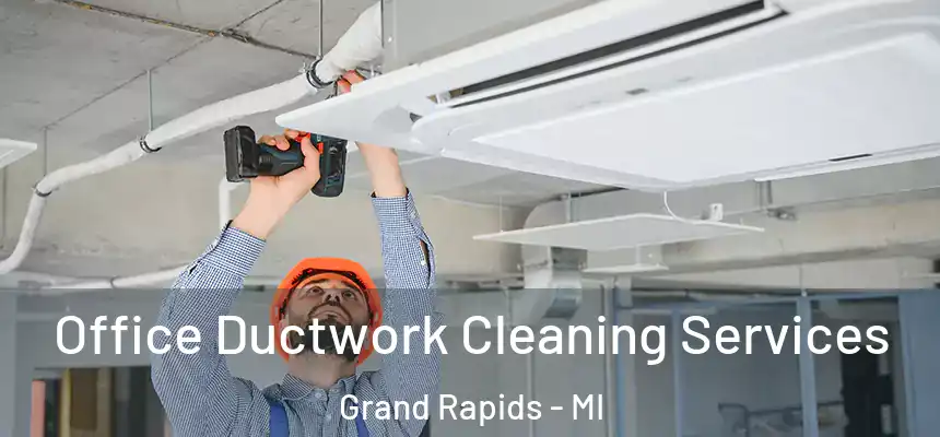 Office Ductwork Cleaning Services Grand Rapids - MI