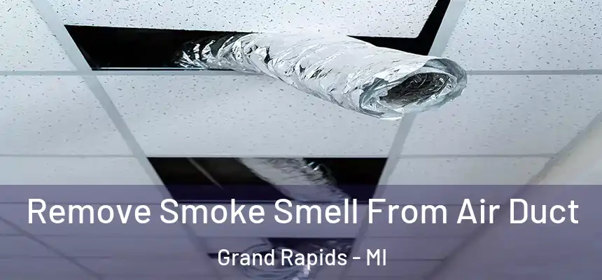 Remove Smoke Smell From Air Duct Grand Rapids - MI