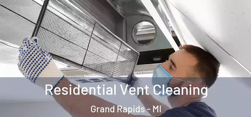 Residential Vent Cleaning Grand Rapids - MI