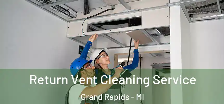 Return Vent Cleaning Service Grand Rapids - MI