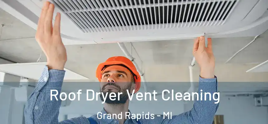 Roof Dryer Vent Cleaning Grand Rapids - MI