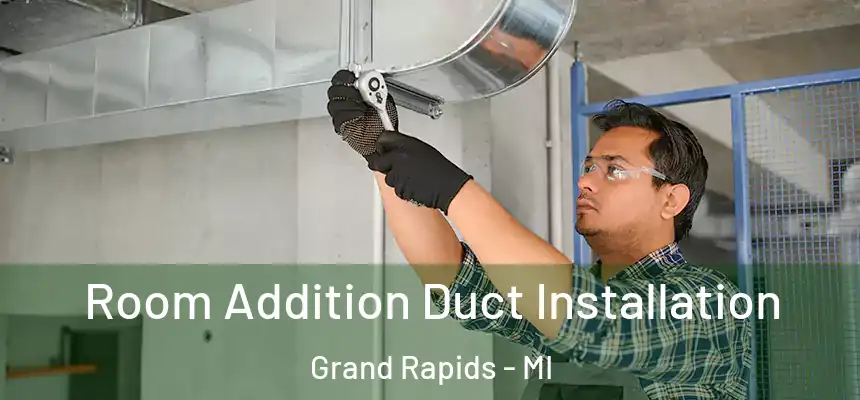 Room Addition Duct Installation Grand Rapids - MI