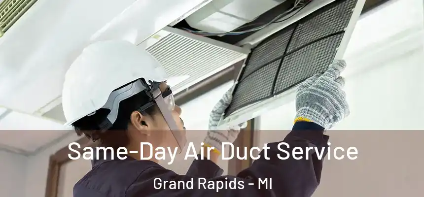 Same-Day Air Duct Service Grand Rapids - MI