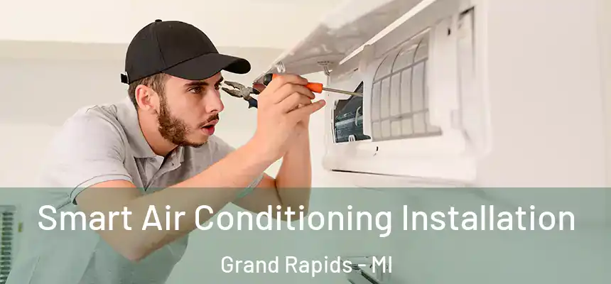 Smart Air Conditioning Installation Grand Rapids - MI