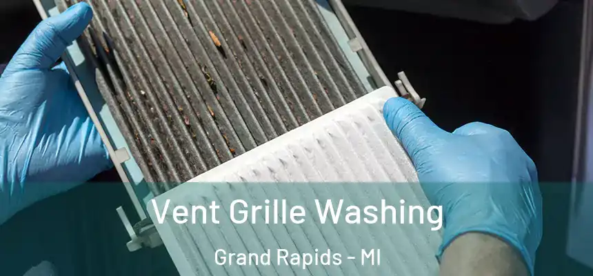 Vent Grille Washing Grand Rapids - MI