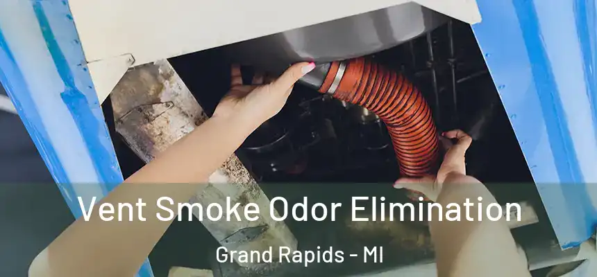 Vent Smoke Odor Elimination Grand Rapids - MI